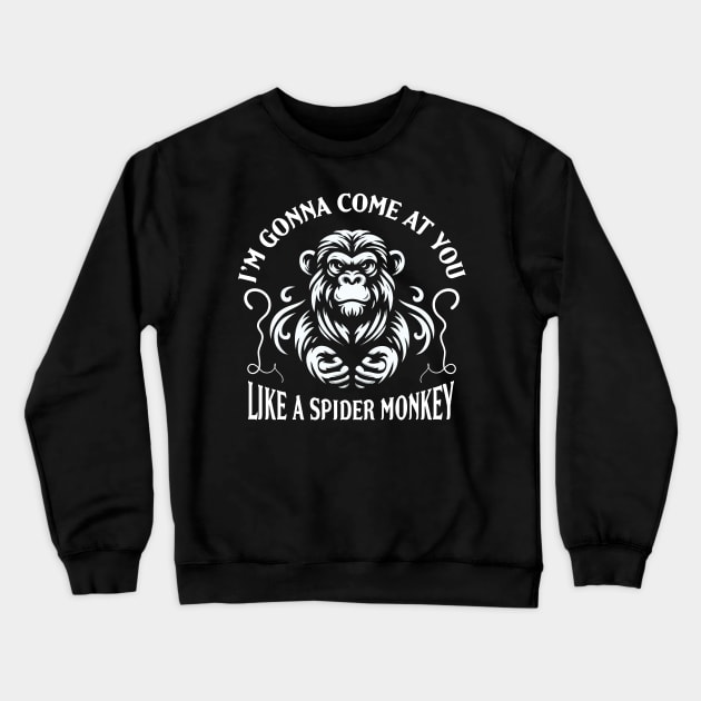 I'm gonna come at you like a Spider Monkey Crewneck Sweatshirt by Trendsdk